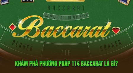 Hướng dẫn áp dụng phương pháp 114 Baccarat